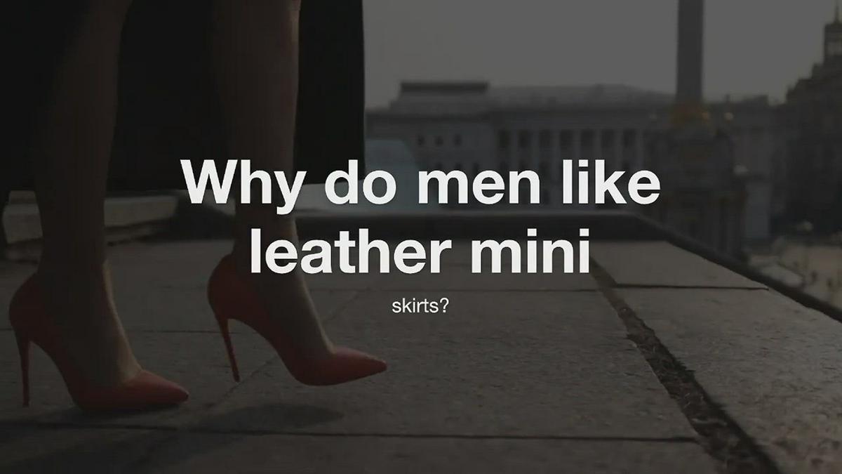 'Video thumbnail for Why do men like leather mini skirts?'