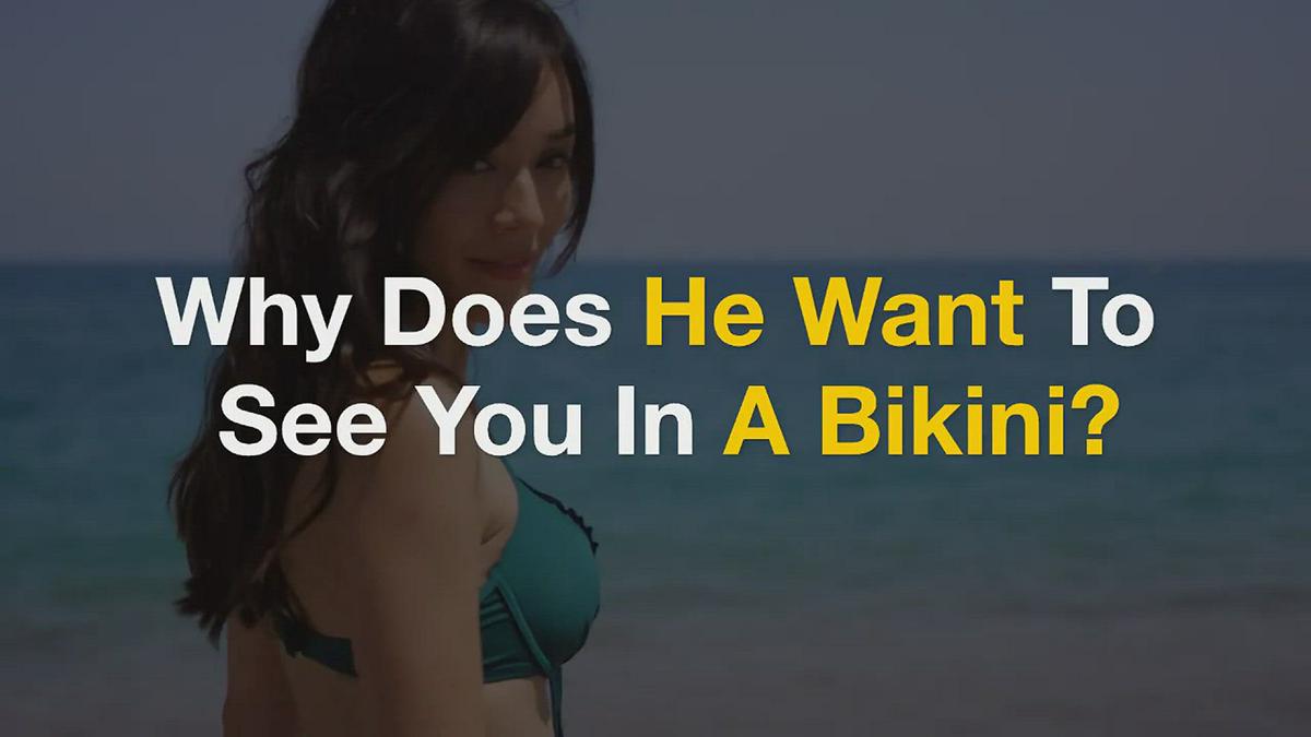 'Video thumbnail for Why Does He Want To See You In A Bikini?'