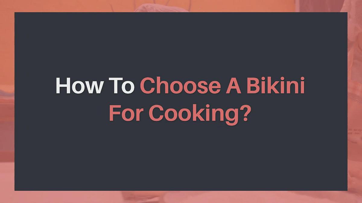 'Video thumbnail for How To Choose A Bikini For Cooking?'