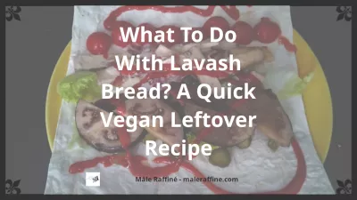 Was tun mit Lavashbrot? Ein schnelles veganes Restrezept : Was tun mit Lavashbrot? Ein schnelles veganes Restrezept